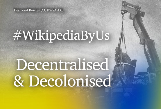 #WikipediaByUs Decentralised & Decolonised